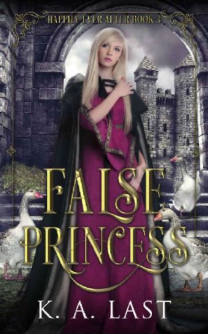 [Happily Ever After 03] • False Princess · the Goose Girl Reimagined (Happily Ever After Book 3)